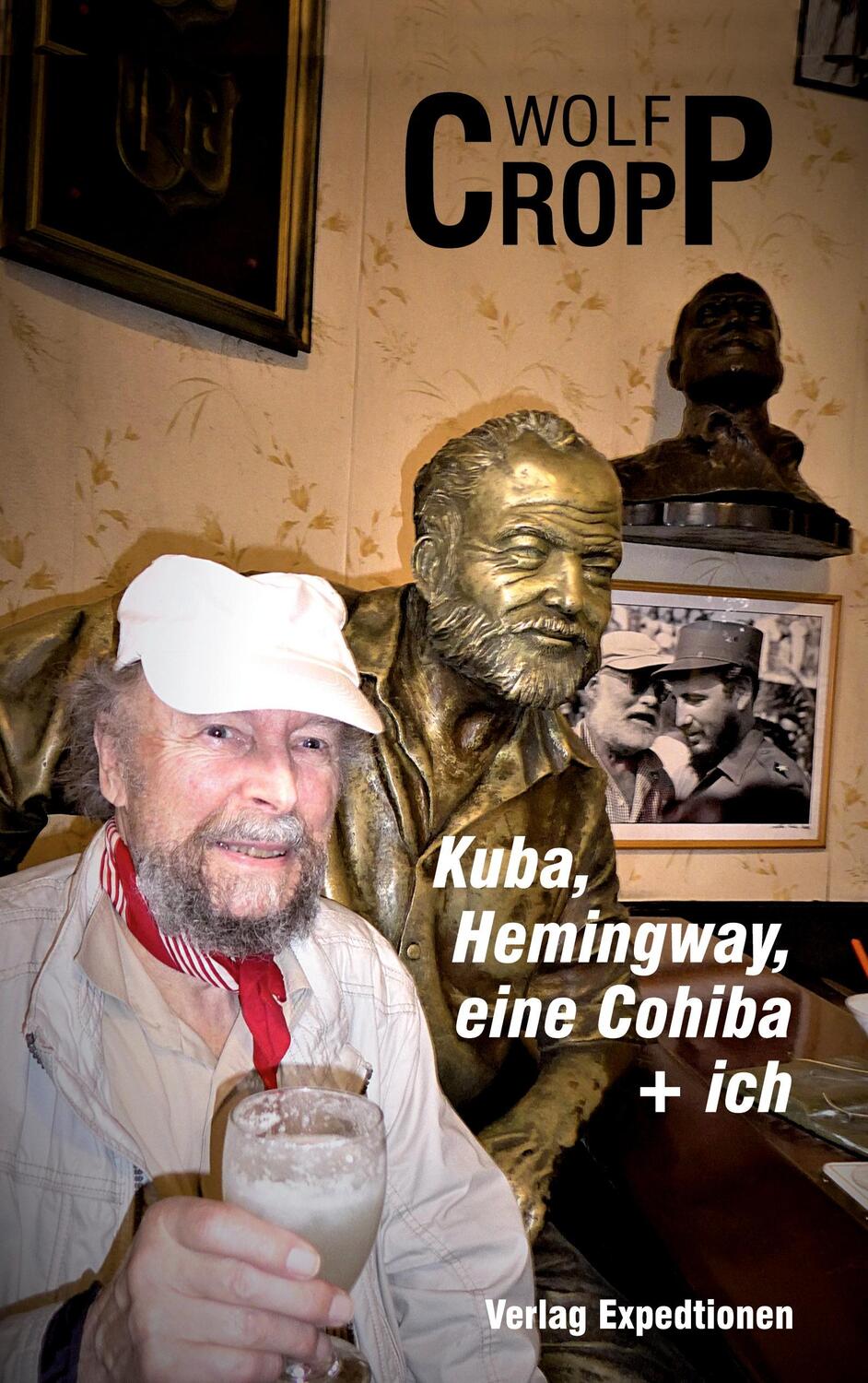 Cover: 9783947911554 | Kuba, Hemingway, eine Cohiba + ich | Wolf-Ulrich Cropp | Buch | 2021