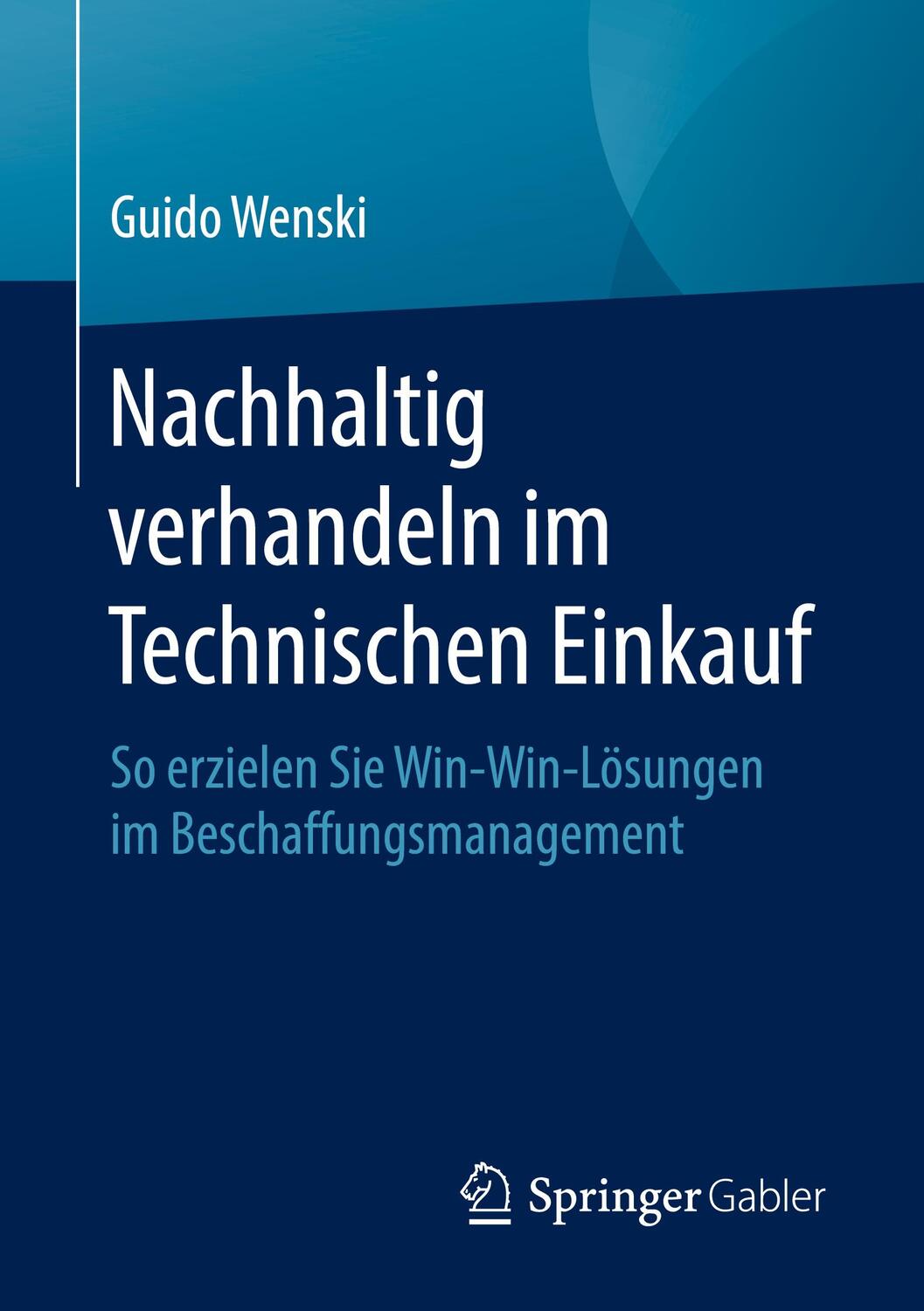 Cover: 9783658304386 | Nachhaltig verhandeln im Technischen Einkauf | Guido Wenski | Buch
