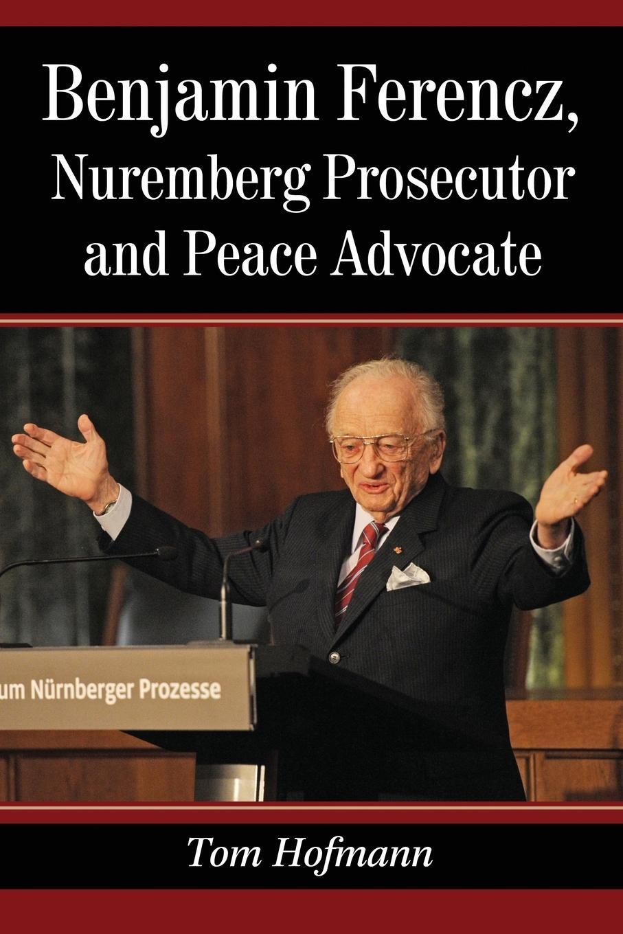 Cover: 9780786474936 | Benjamin Ferencz, Nuremberg Prosecutor and Peace Advocate | Hofmann