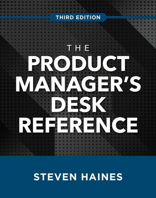 Cover: 9781260468540 | The Product Manager's Desk Reference, Third Edition | Steven Haines