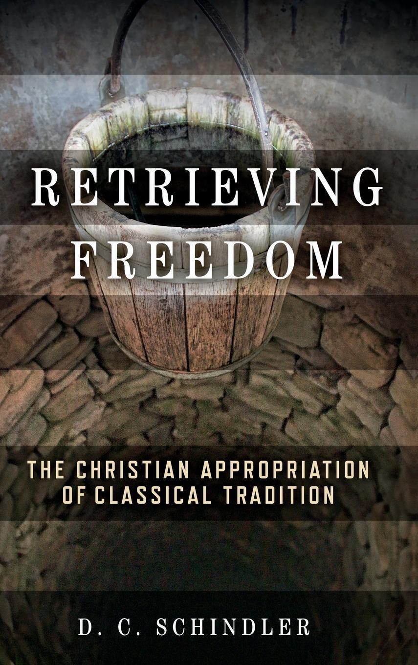 Cover: 9780268203702 | Retrieving Freedom | D. C. Schindler | Buch | Englisch | 2022