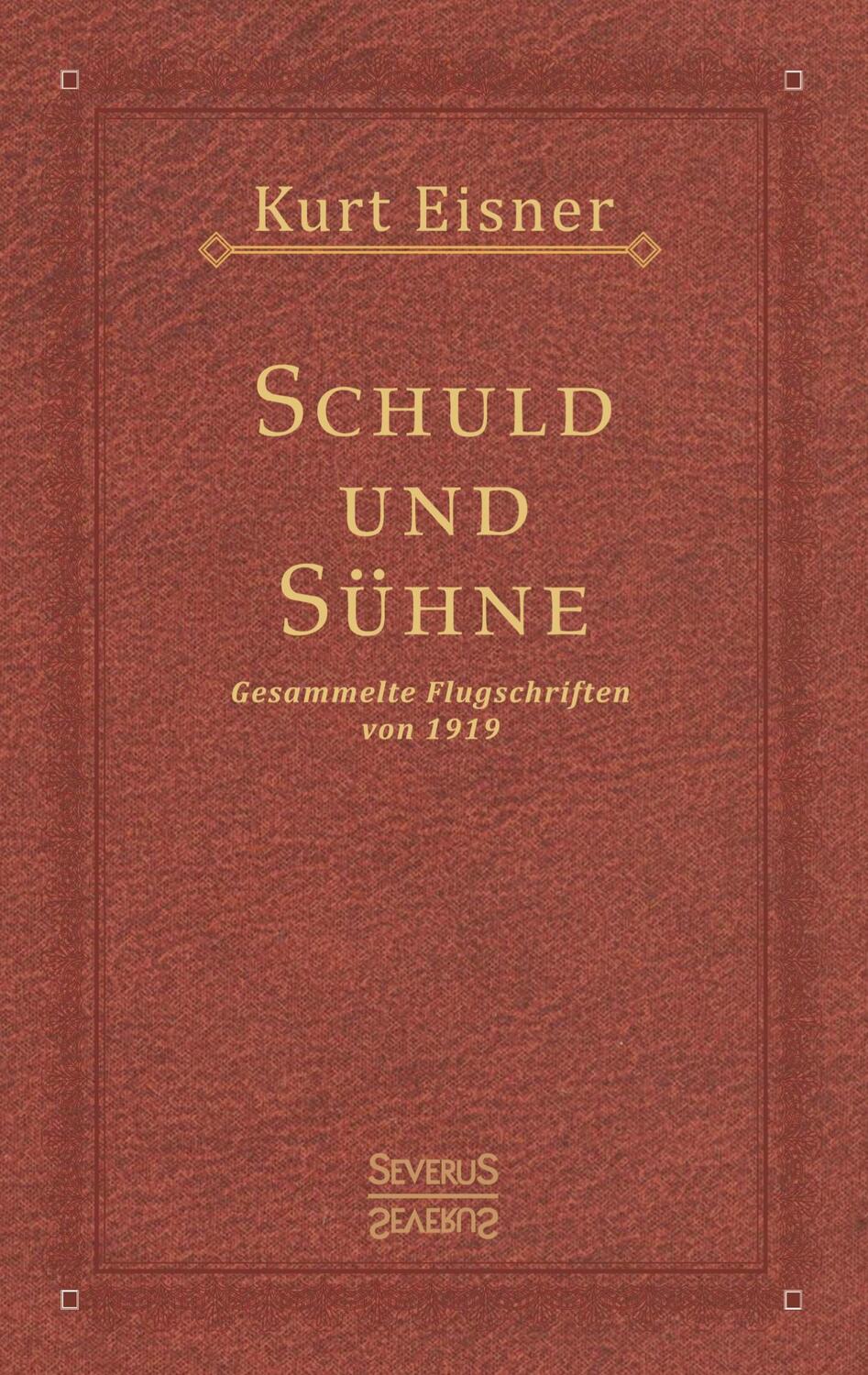 Cover: 9783963451645 | Schuld und Sühne | Gesammelte Flugschriften von 1919 | Kurt Eisner