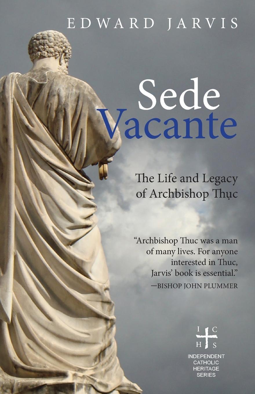 Cover: 9781949643022 | Sede Vacante | The Life and Legacy of Archbishop Thuc | E. Jarvis