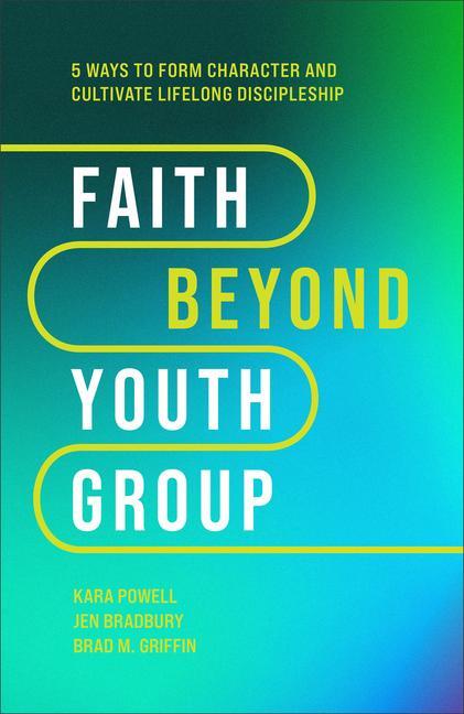 Cover: 9781540903518 | Faith Beyond Youth Group - Five Ways to Form Character and...