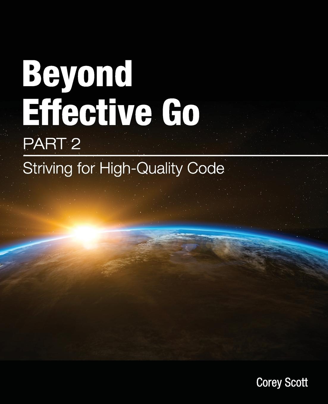 Cover: 9780645582048 | Beyond Effective Go | Part 2 - Striving for High-Quality Code | Scott