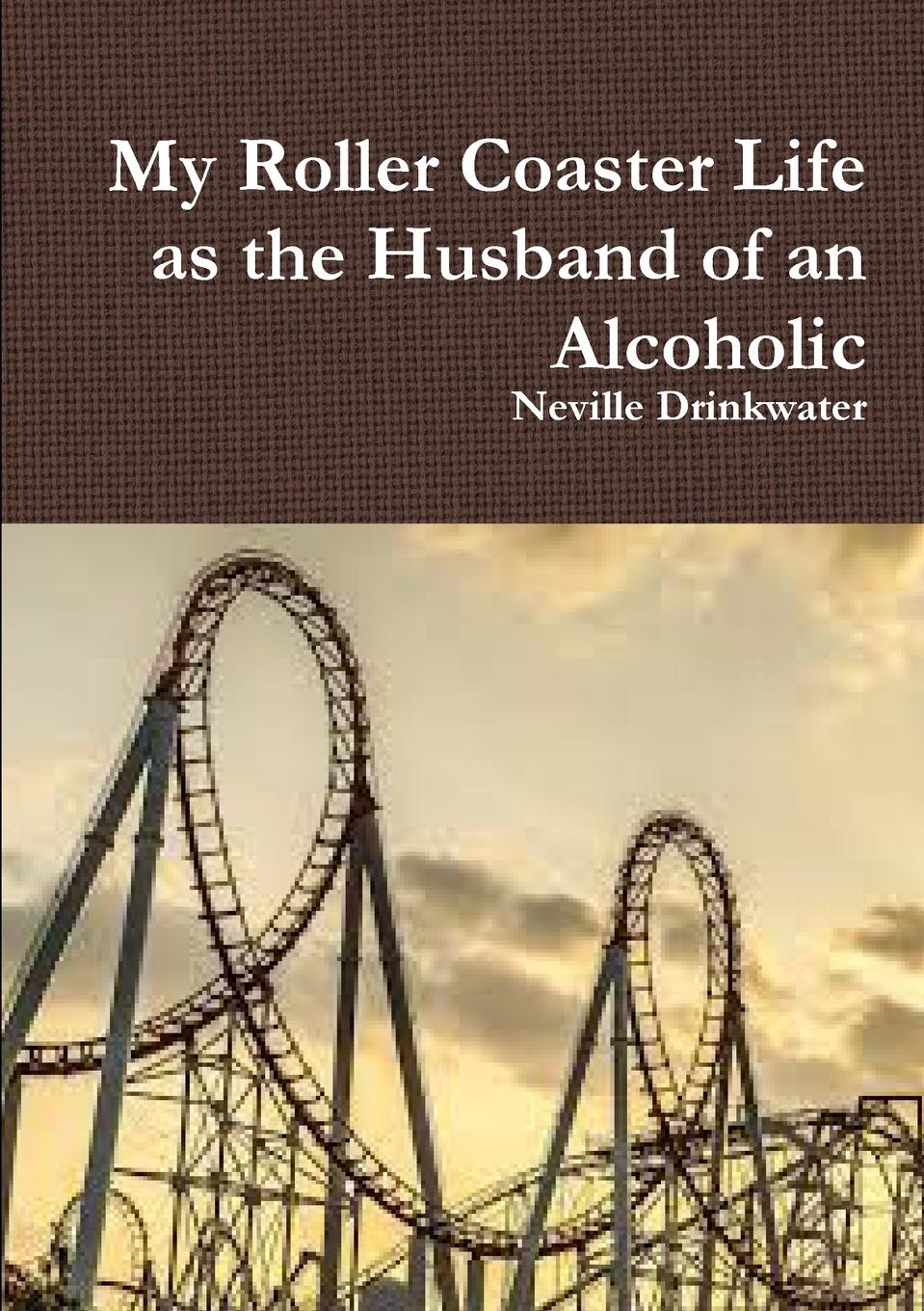 Cover: 9780244638023 | My Roller Coaster Life as the Husband of an Alcoholic | Drinkwater