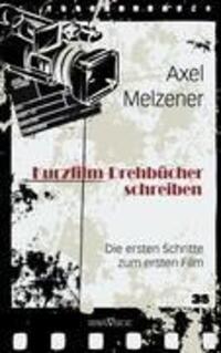 Kurzfilm-Drehbücher schreiben - Melzener, Axel