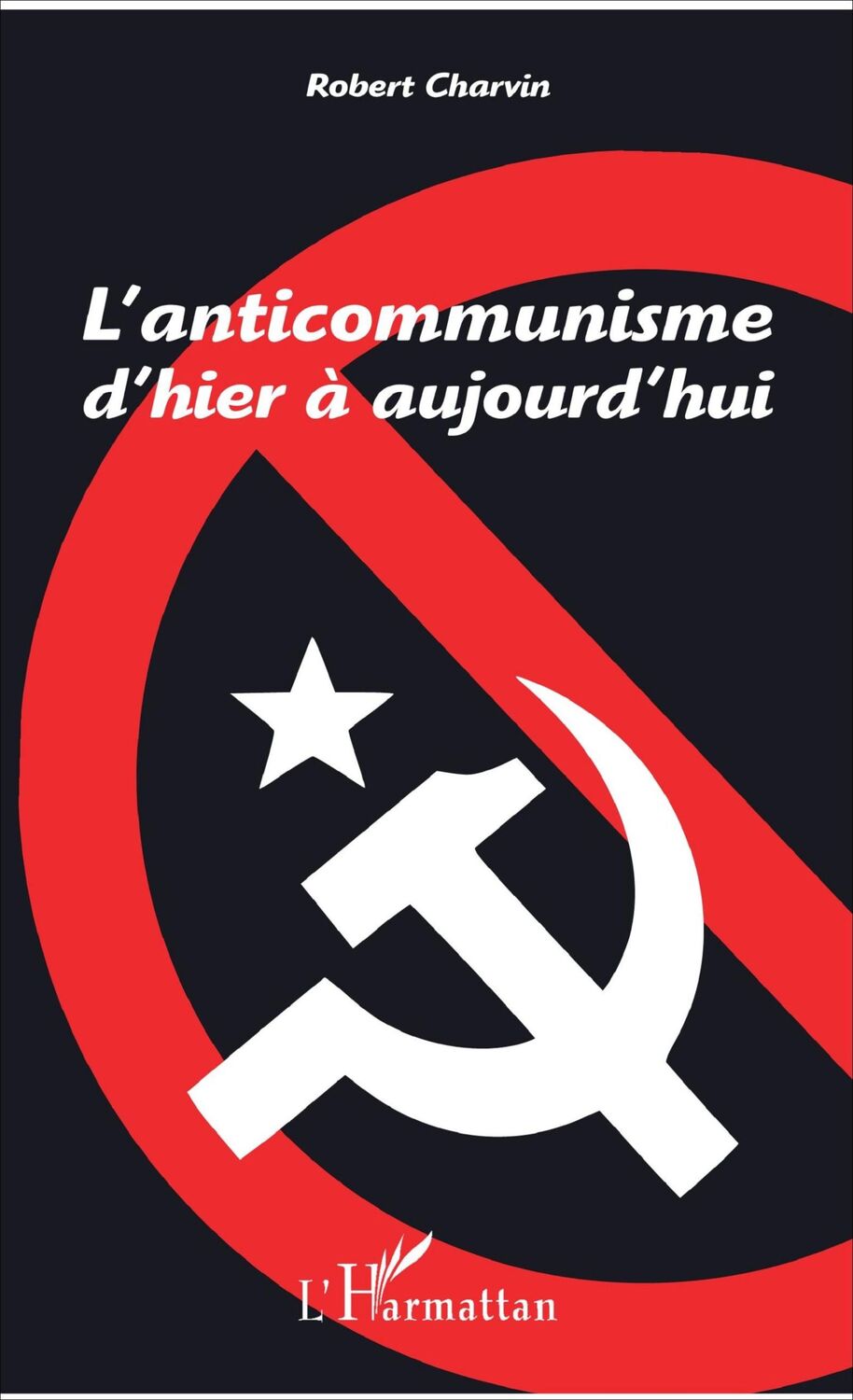 Cover: 9782343125077 | L'anticommunisme d'hier à aujourd'hui | Robert Charvin | Taschenbuch