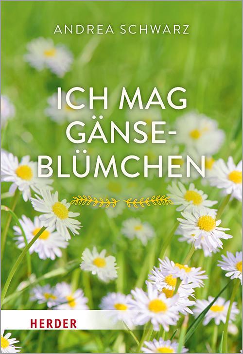 Cover: 9783451391521 | Ich mag Gänseblümchen | Andrea Schwarz | Taschenbuch | Deutsch | 2020