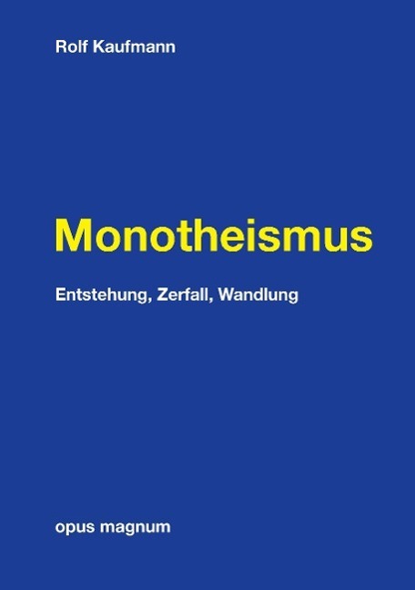 Cover: 9783956120107 | Monotheismus | Entstehung, Zerfall, Wandlung | Rolf Kaufmann | Buch