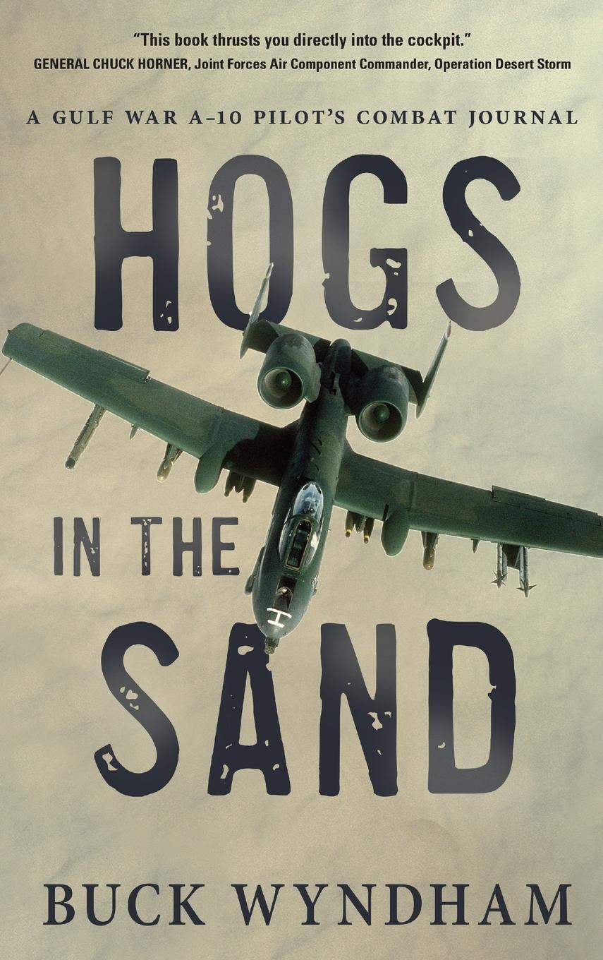 Cover: 9781646631605 | Hogs in the Sand | A Gulf War A-10 Pilot's Combat Journal | Wyndham
