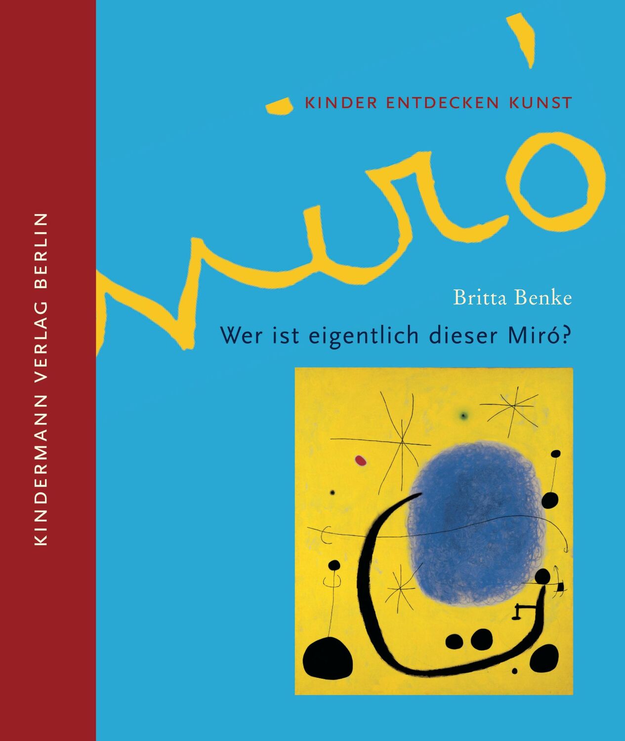 Cover: 9783934029262 | Wer ist eigentlich dieser Miró? | Kinder entdecken Kunst | Benke