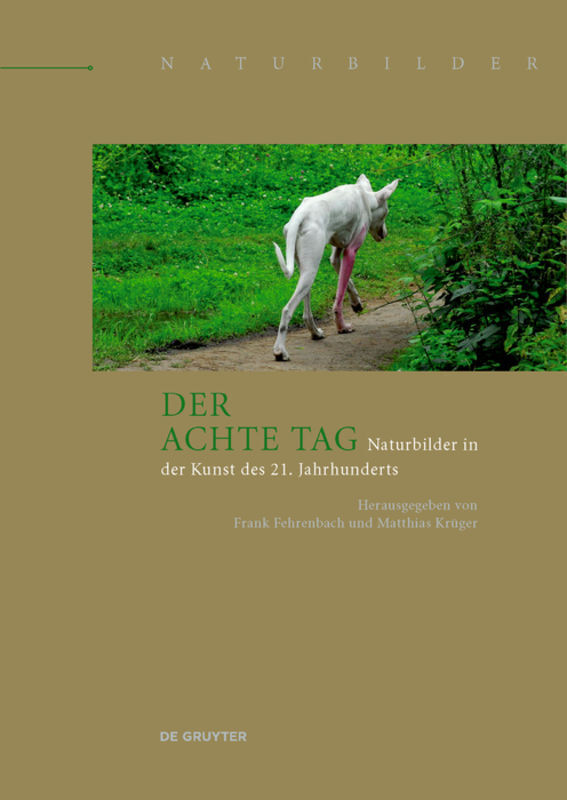 Cover: 9783110374445 | Der achte Tag | Naturbilder in der Kunst des 21. Jahrhunderts | Buch