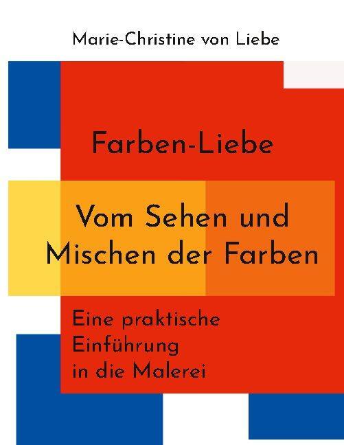 Cover: 9783740765521 | Farben-Liebe - Vom Sehen und Mischen der Farben | Liebe | Taschenbuch