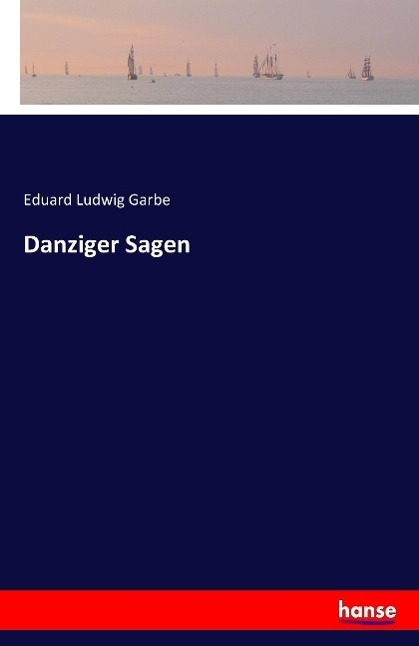 Cover: 9783741107887 | Danziger Sagen | Eduard Ludwig Garbe | Taschenbuch | Hansebooks
