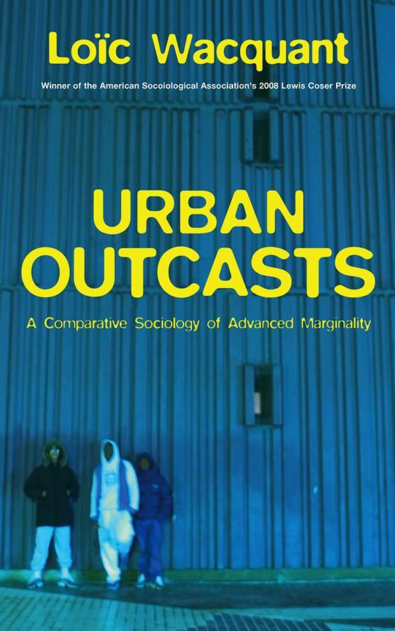 Cover: 9780745631257 | Urban Outcasts | A Comparative Sociology of Advanced Marginality