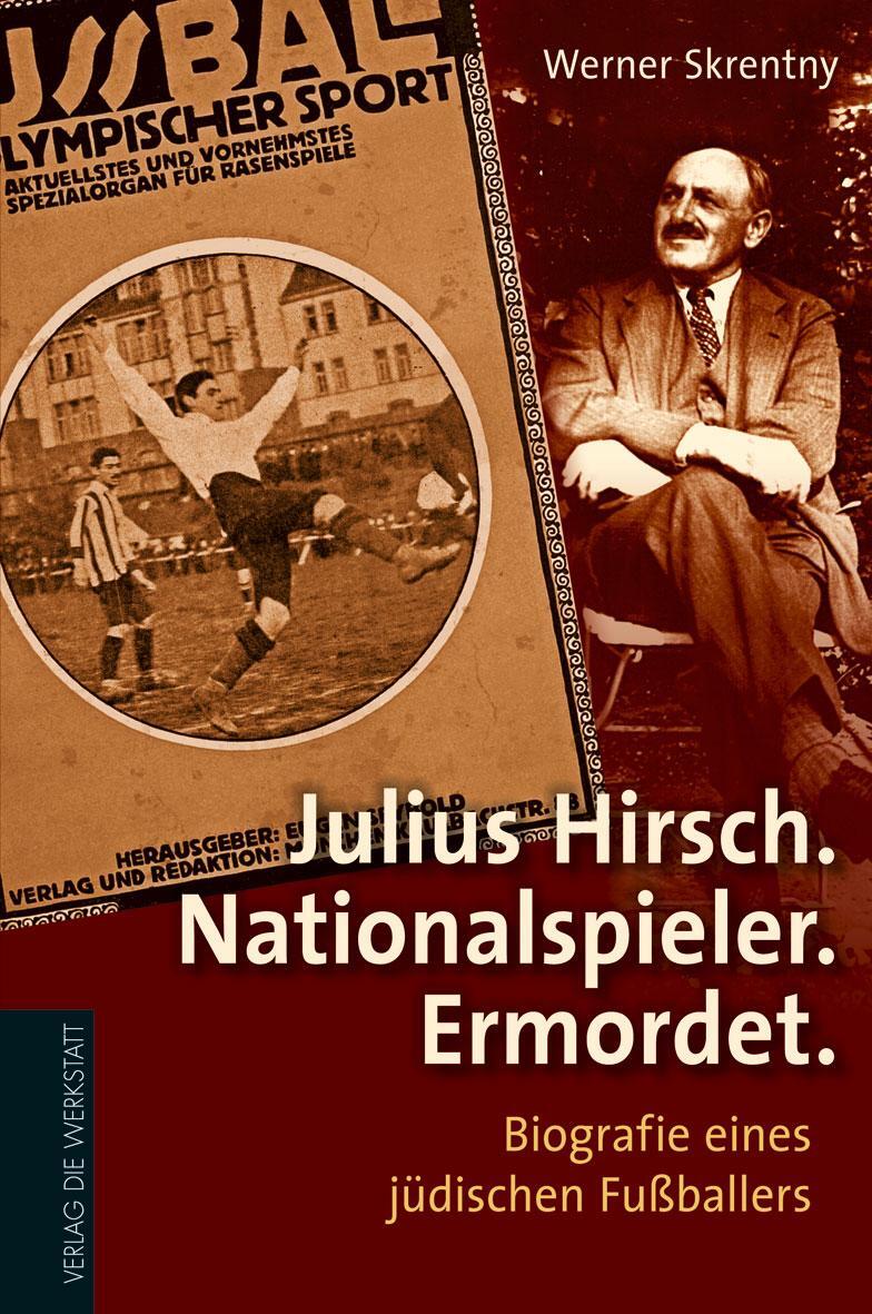 Cover: 9783895338588 | Julius Hirsch. Nationalspieler. Ermordet | Werner Skrentny | Buch