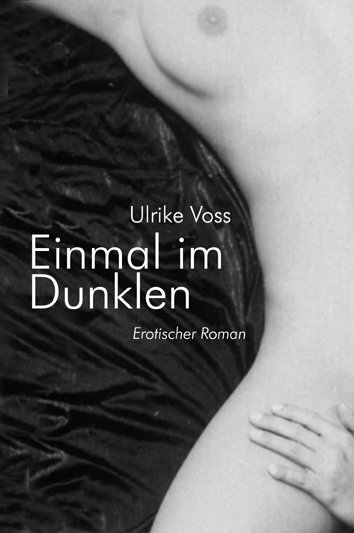 Cover: 9783887697631 | Einmal im Dunklen | Erotischer Roman | Ulrike Voss | Taschenbuch