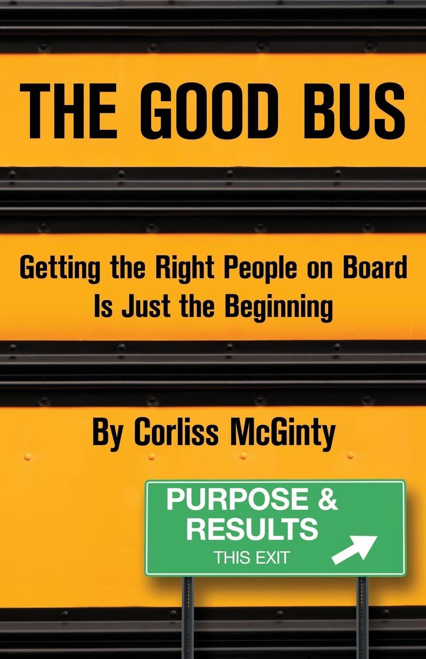 Cover: 9780984964512 | The Good Bus | Getting the Right People on Board is Just the Beginning