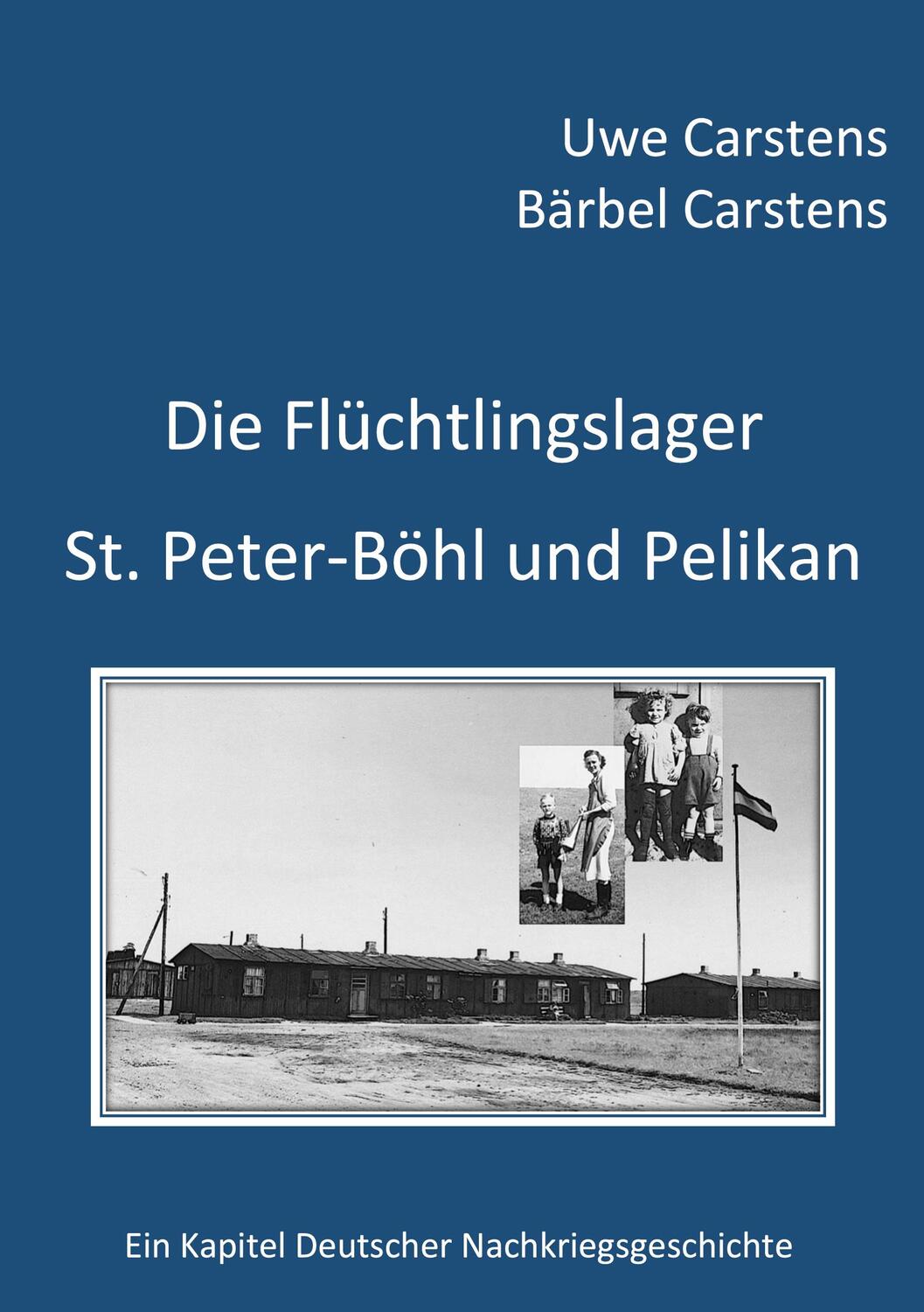 Cover: 9783757881979 | Die Flüchtlingslager St. Peter-Böhl und Pelikan | Uwe Carstens (u. a.)
