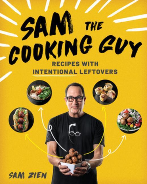 Cover: 9781682686027 | Sam the Cooking Guy | Recipes with Intentional Leftovers | Sam Zien