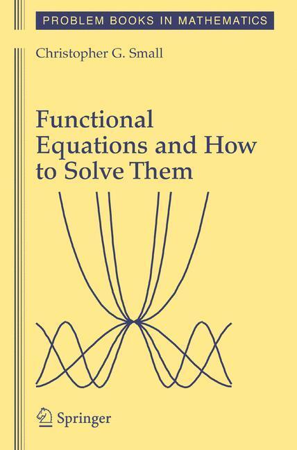Cover: 9780387345390 | Functional Equations and How to Solve Them | Christopher G. Small