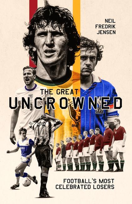 Cover: 9781801501774 | The Great Uncrowned | Football Most Celebrated Losers | Neil Jensen