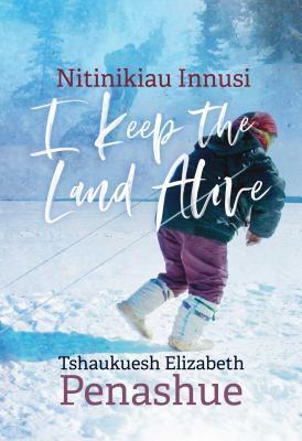 Cover: 9780887558405 | Nitinikiau Innusi | I Keep the Land Alive | Penashue | Taschenbuch