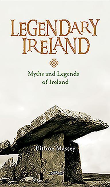 Cover: 9781847179272 | Legendary Ireland: Myths and Legends of Ireland | Eithne Massey | Buch