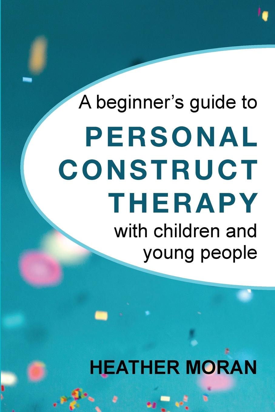 Cover: 9781916331105 | A beginner's guide to Personal Construct Therapy with children and...