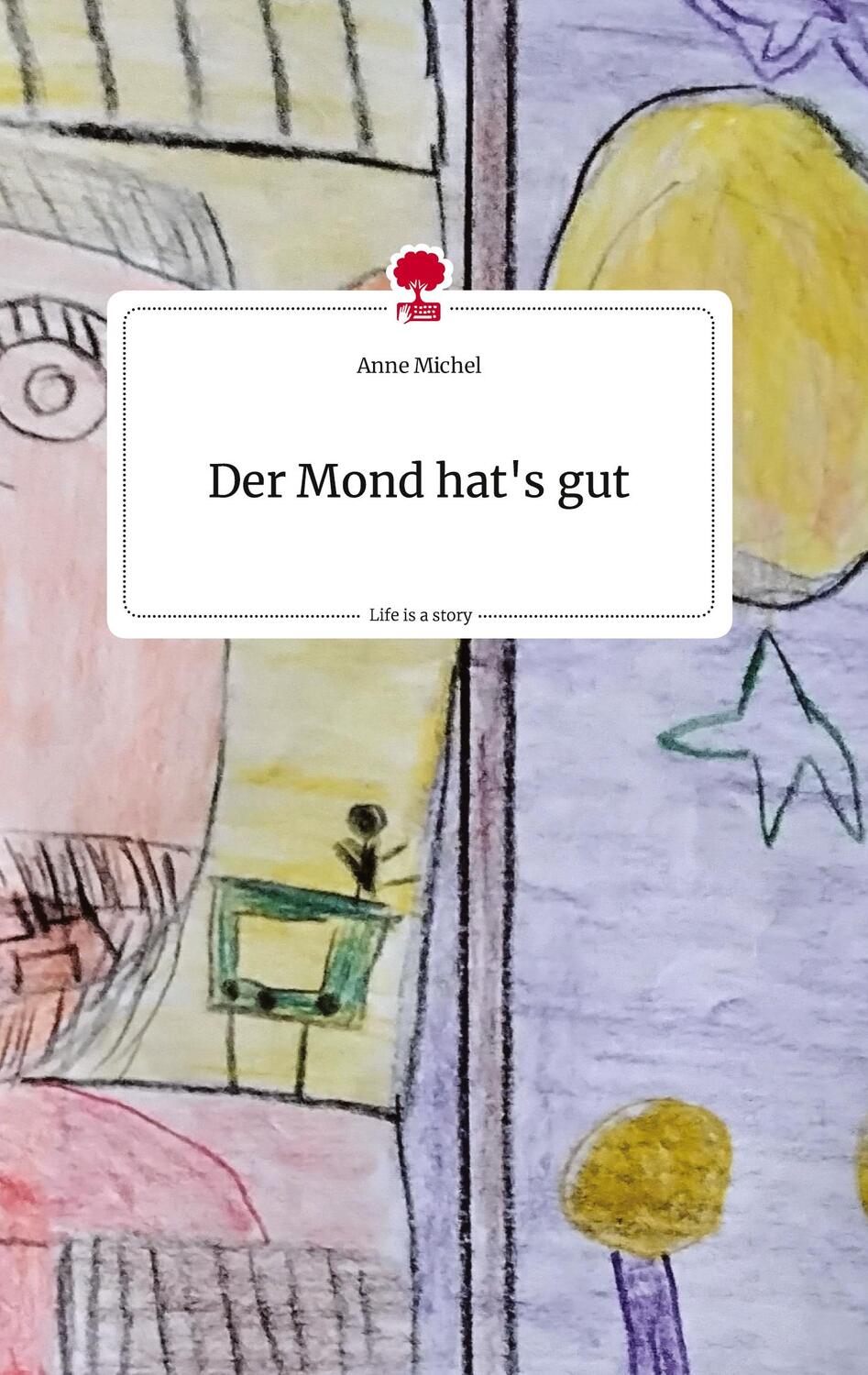 Cover: 9783710819933 | Der Mond hat's gut. Life is a Story - story.one | Anne Michel | Buch