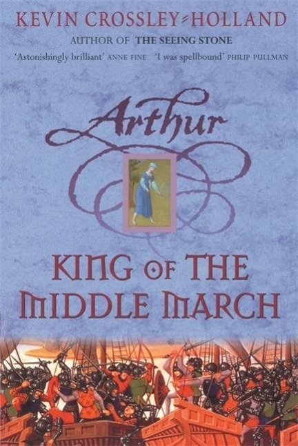 Cover: 9781842551554 | Arthur: King of the Middle March | Book 3 | Kevin Crossley-Holland