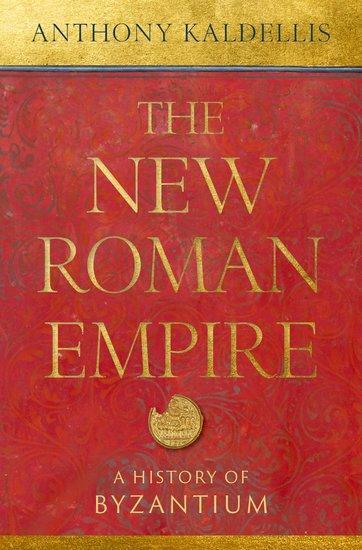 Cover: 9780197549322 | The New Roman Empire | A History of Byzantium | Anthony Kaldellis