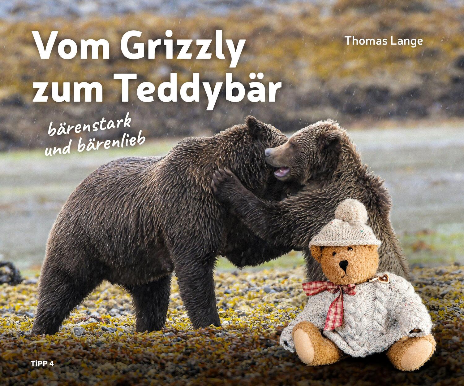 Cover: 9783943969306 | Vom Grizzly zum Teddybär | bärenstark und bärenlieb | Thomas Lange
