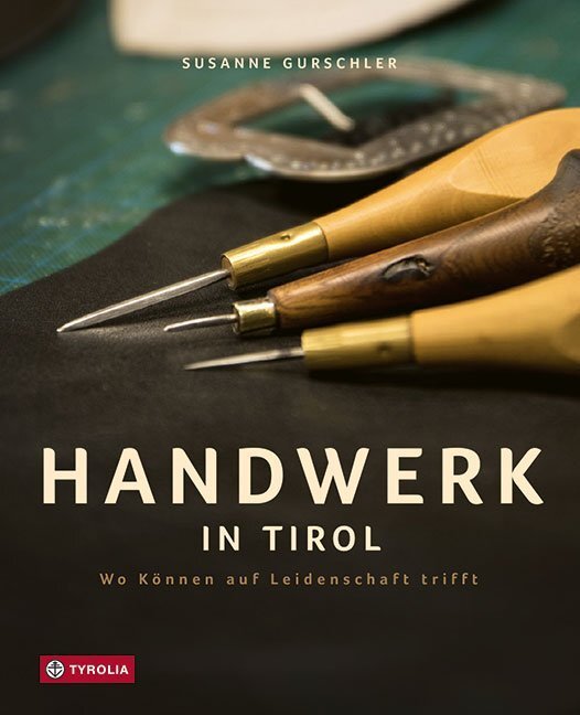 Cover: 9783702238117 | Handwerk in Tirol | Susanne Gurschler | Buch | 2019 | Tyrolia