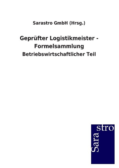 Cover: 9783864713125 | Geprüfter Logistikmeister - Formelsammlung | Sarastro GmbH (Hrsg.