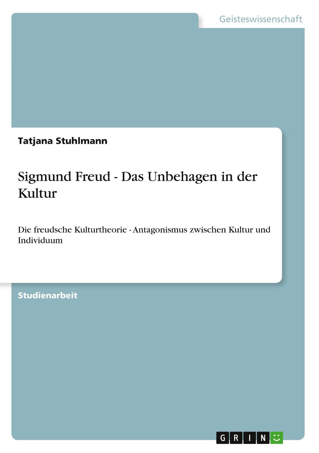 Cover: 9783640619825 | Sigmund Freud - Das Unbehagen in der Kultur | Tatjana Stuhlmann | Buch