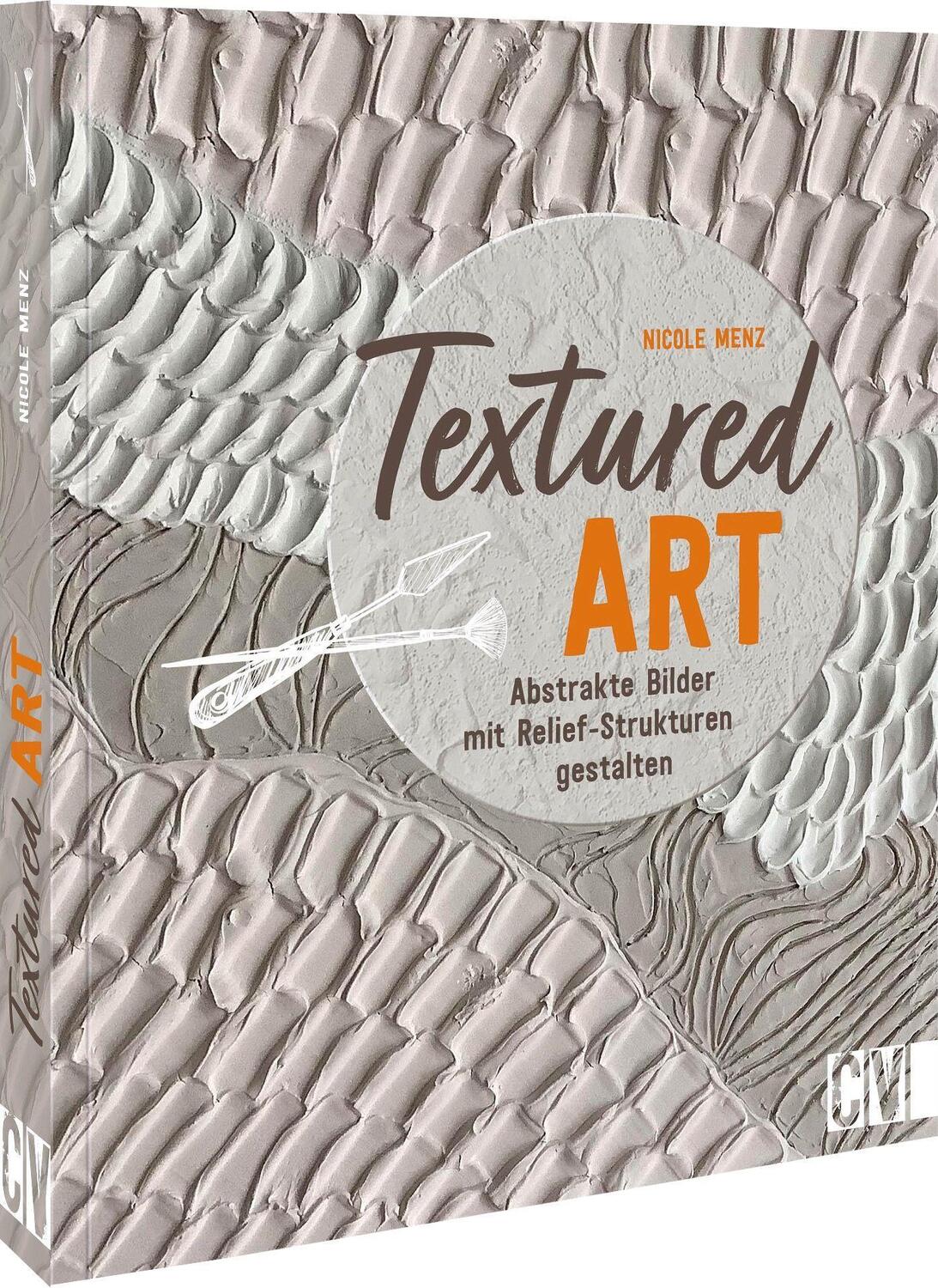 Cover: 9783862304608 | Textured Art | Abstrakte Bilder mit Relief-Strukturen gestalten | Menz