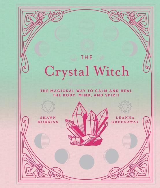 Cover: 9781454934684 | The Crystal Witch: The Magickal Way to Calm and Heal the Body,...
