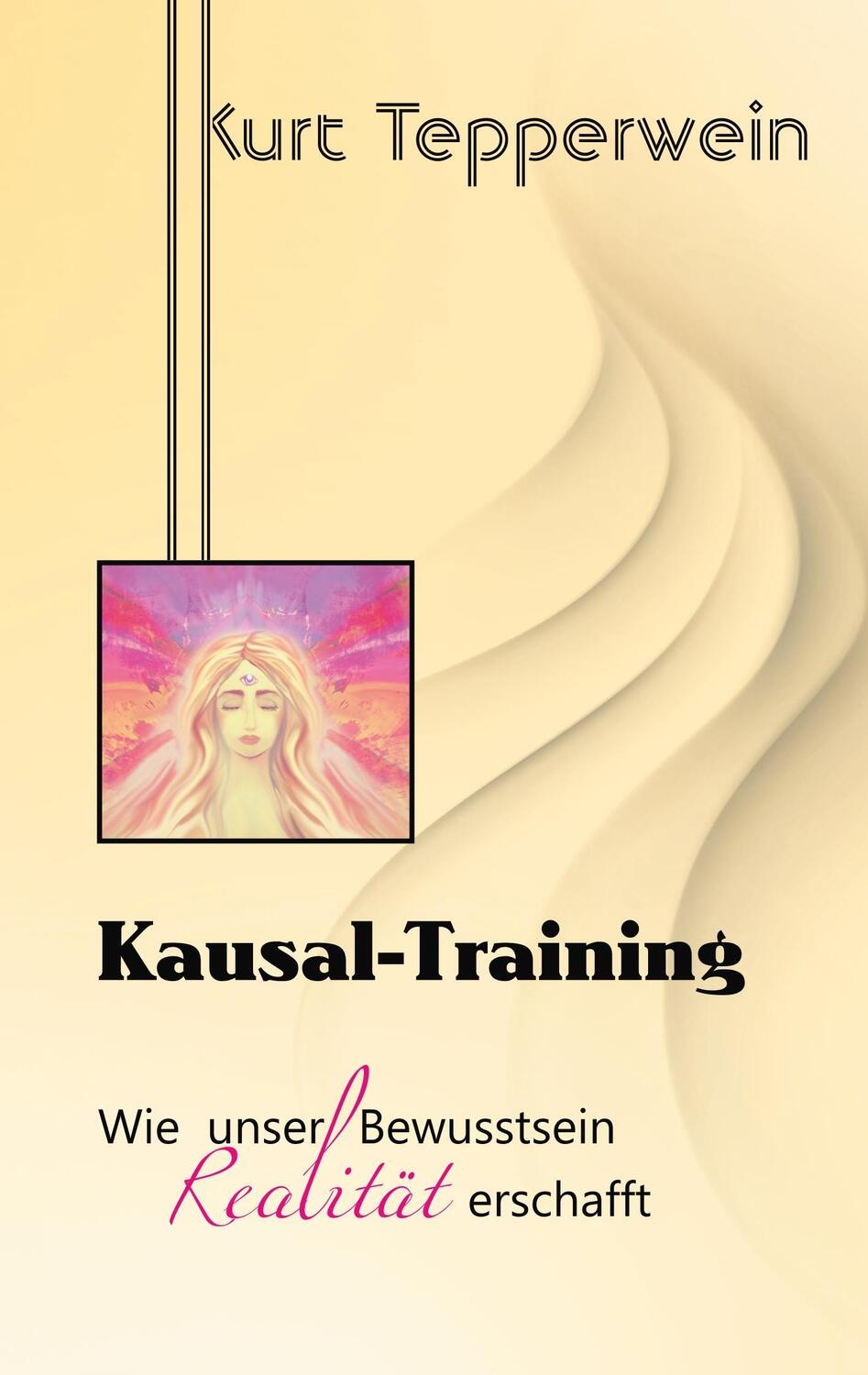 Cover: 9783741294853 | Kausal-Training | Wie unser Bewusstsein Realität erschafft | Buch