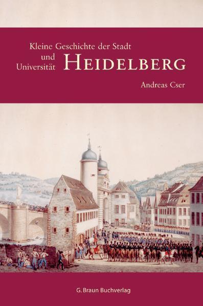 Cover: 9783765083372 | Kleine Geschichte der Stadt Heidelberg und ihrer Universität | Cser