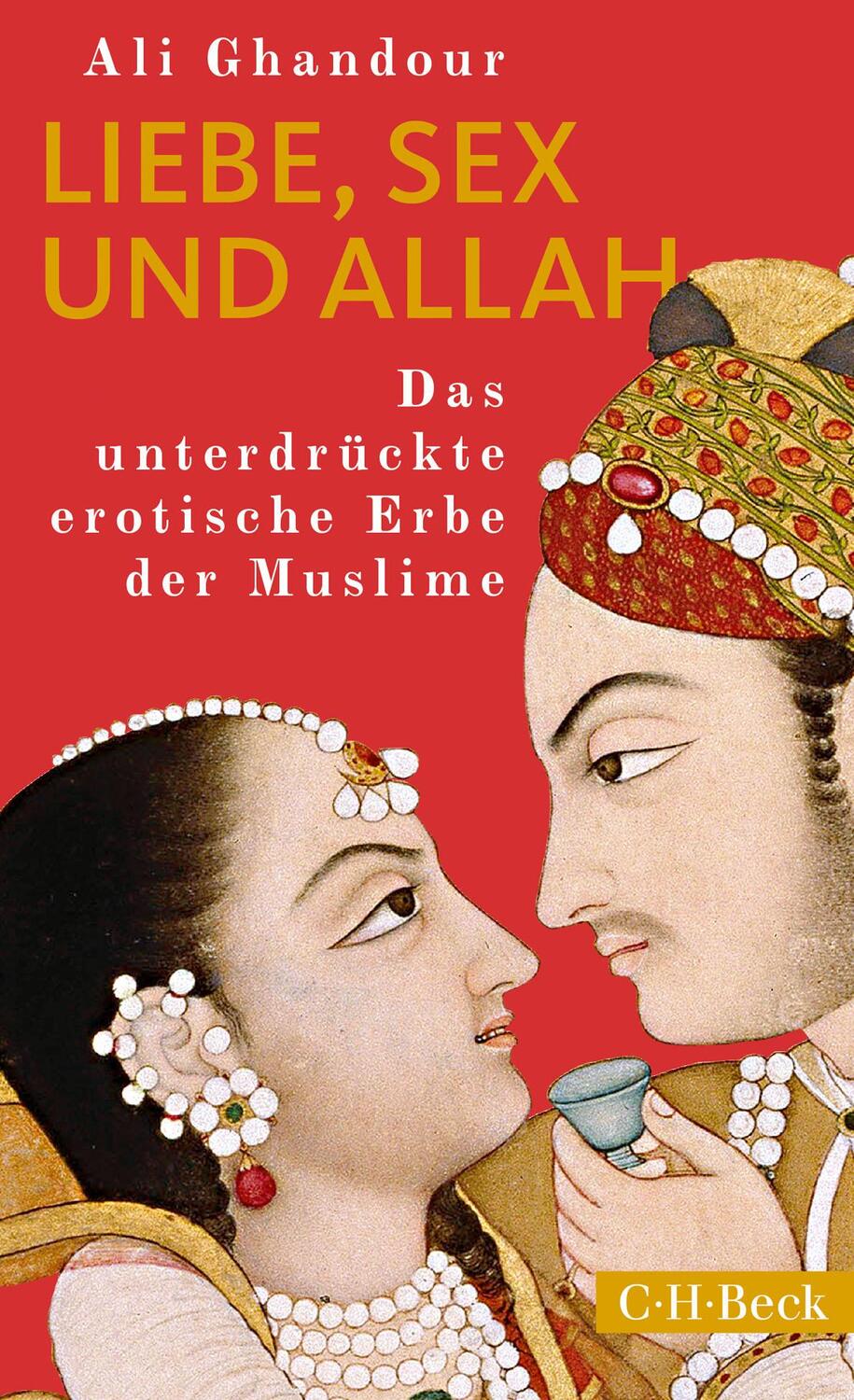 Cover: 9783406741753 | Liebe, Sex und Allah | Das unterdrückte erotische Erbe der Muslime
