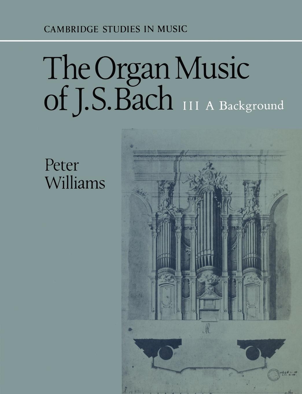 Cover: 9780521379786 | The Organ Music of J. S. Bach | Volume 3, a Background | Williams
