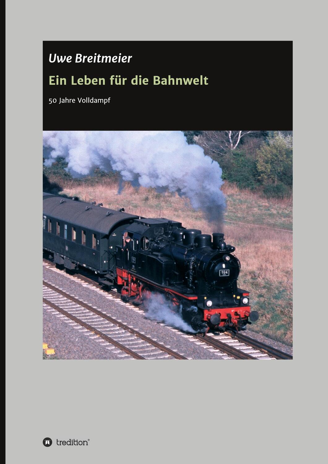 Cover: 9783347339910 | Ein Leben für die Bahnwelt | 50 Jahre Volldampf | Uwe Breitmeier
