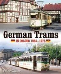 Cover: 9780995749313 | German Trams in Colour 1955-1975 | Peter Waller | Buch | Gebunden