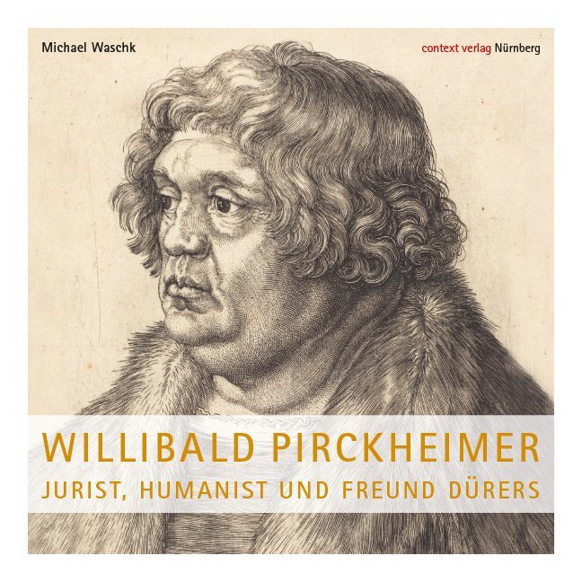 Cover: 9783946917182 | Willibald Pirckheimer | Jurist, Humanist und Freund Dürers | Waschk