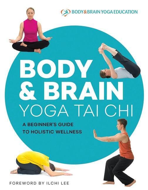 Cover: 9781947502161 | Body & Brain Yoga Tai Chi: A Beginner's Guide to Holistic Wellness
