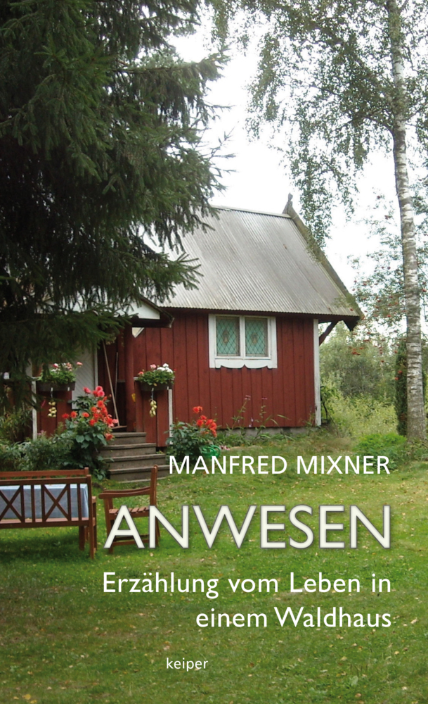 Cover: 9783903322387 | Anwesen | Erzählung vom Leben in einem Waldhaus | Manfred Mixner