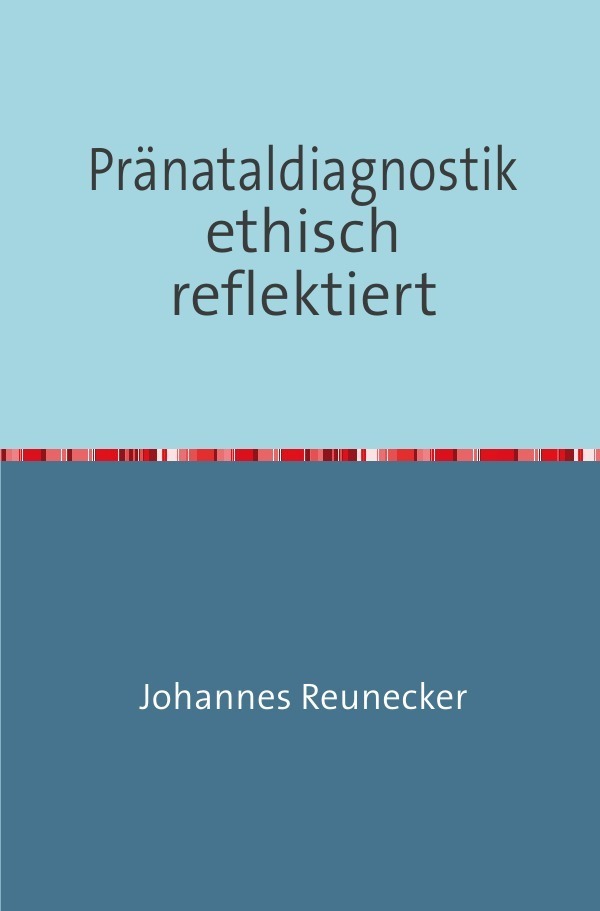 Cover: 9783844251791 | Pränataldiagnostik ethisch reflektiert | Johannes Reunecker | Buch