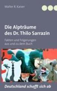 Cover: 9783842395251 | Die Alpträume des Dr. Thilo Sarrazin | Walter R. Kaiser | Taschenbuch